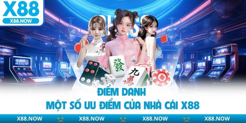 Điểm danh một số ưu điểm của nhà cái X88